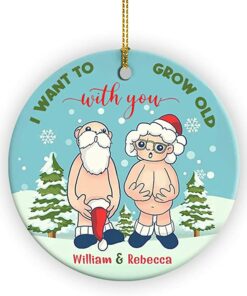 2022 Xmas Gifts Custom Name I Want to Grow Old with You Ornament