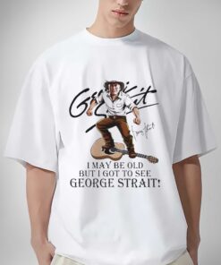 I May Be Old But I Got To See George Strait Signatures Shirt Sweatshirt Hoodie