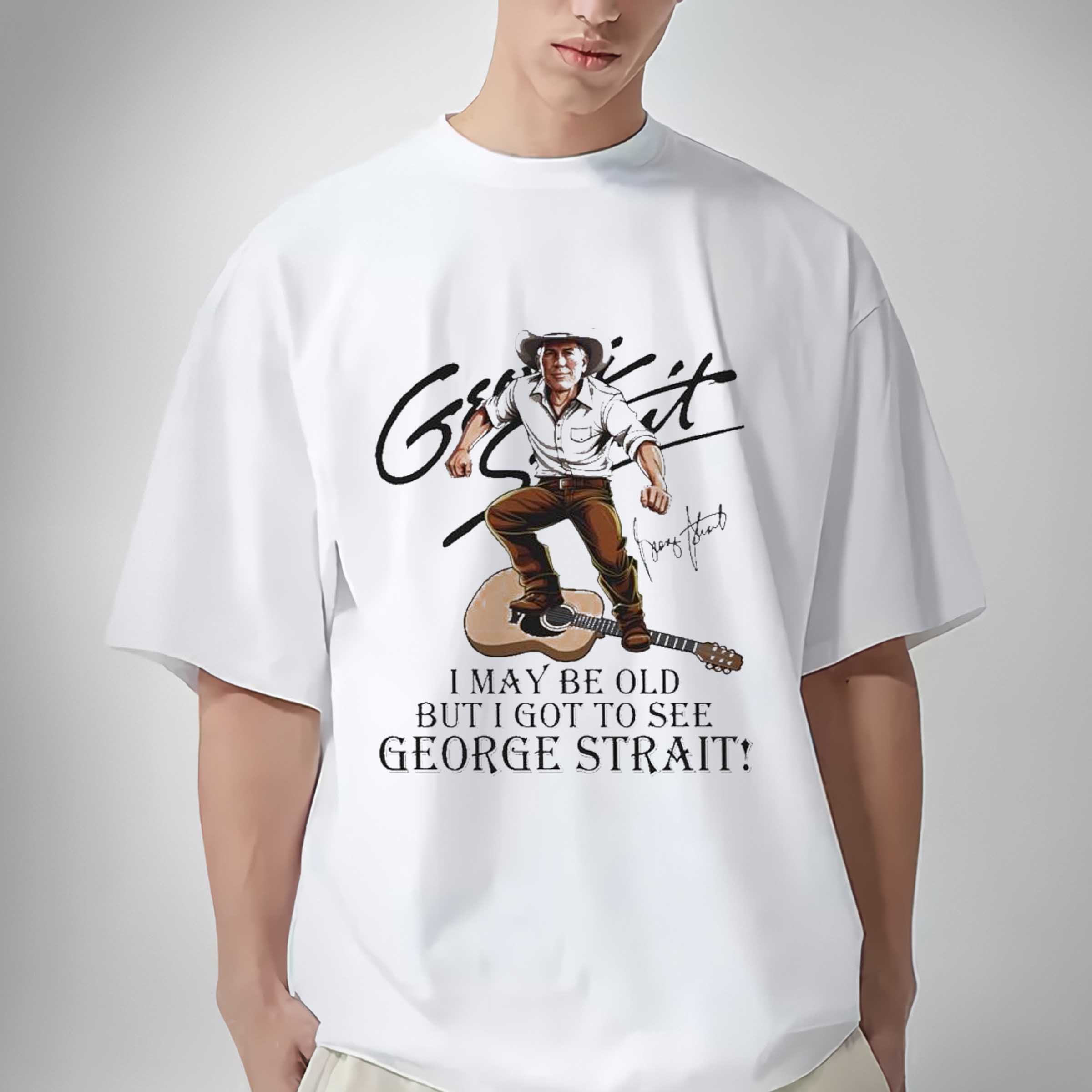I May Be Old But I Got To See George Strait Signatures Shirt Sweatshirt Hoodie