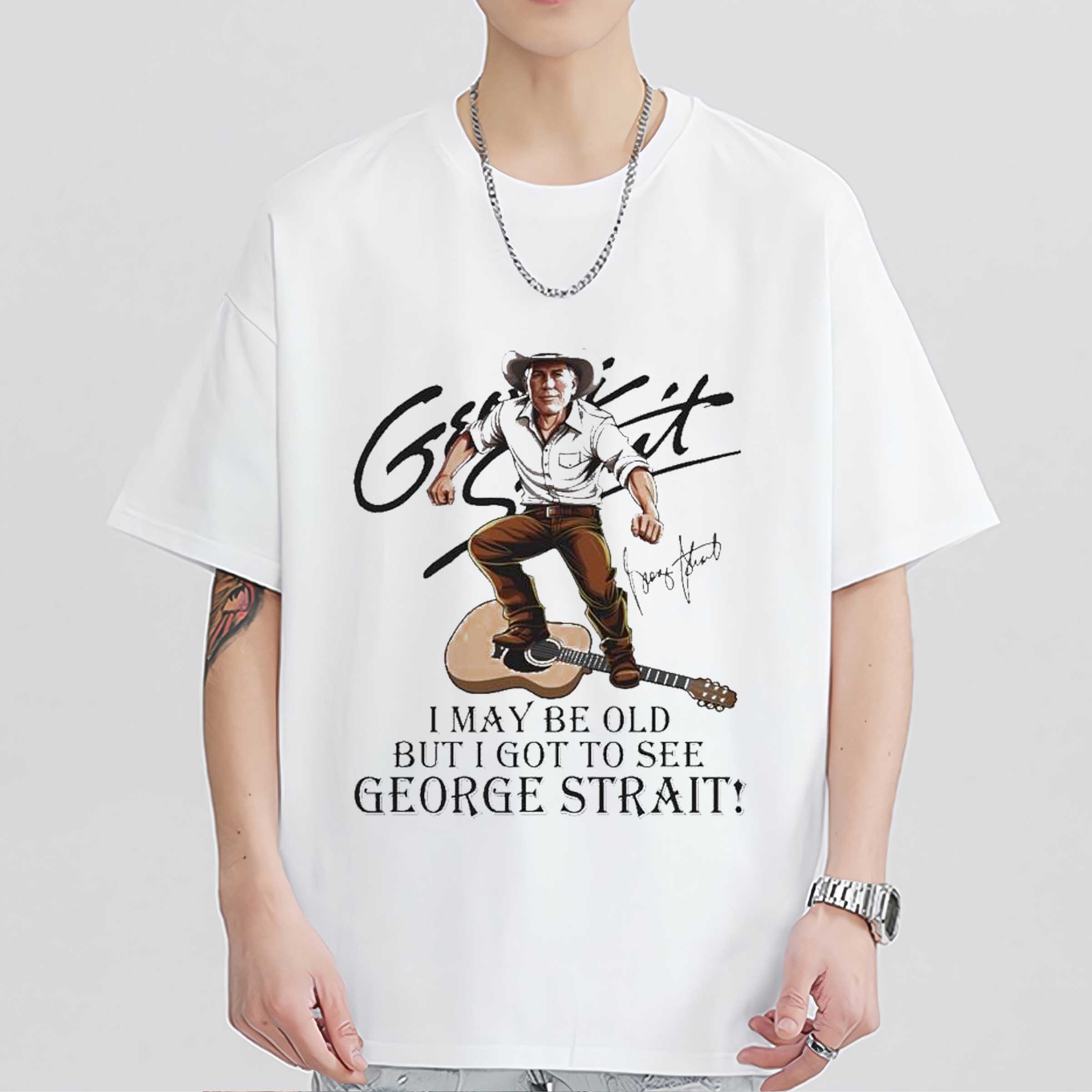 I May Be Old But I Got To See George Strait Signatures Shirt Sweatshirt Hoodie
