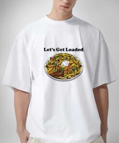 Let’s Get Loaded Shirt, Sweatshirt, Hoodie Shirt
