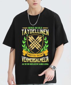 Minä En Ole Täydellinen Mutta Olen Vehmersalmelta Ja Se On Melkein Sama Asia Shirt Sweatshirt Hoodie