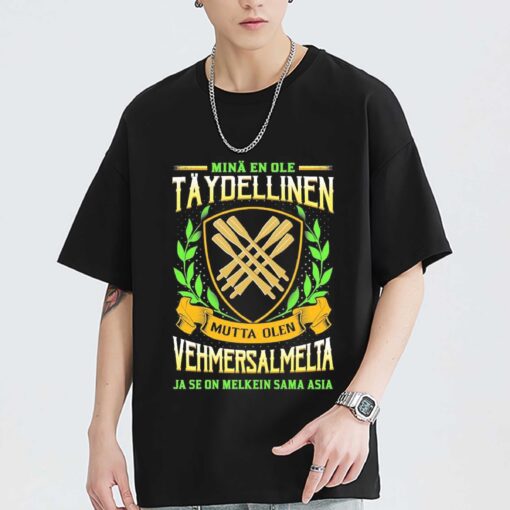 Minä En Ole Täydellinen Mutta Olen Vehmersalmelta Ja Se On Melkein Sama Asia Shirt Sweatshirt Hoodie