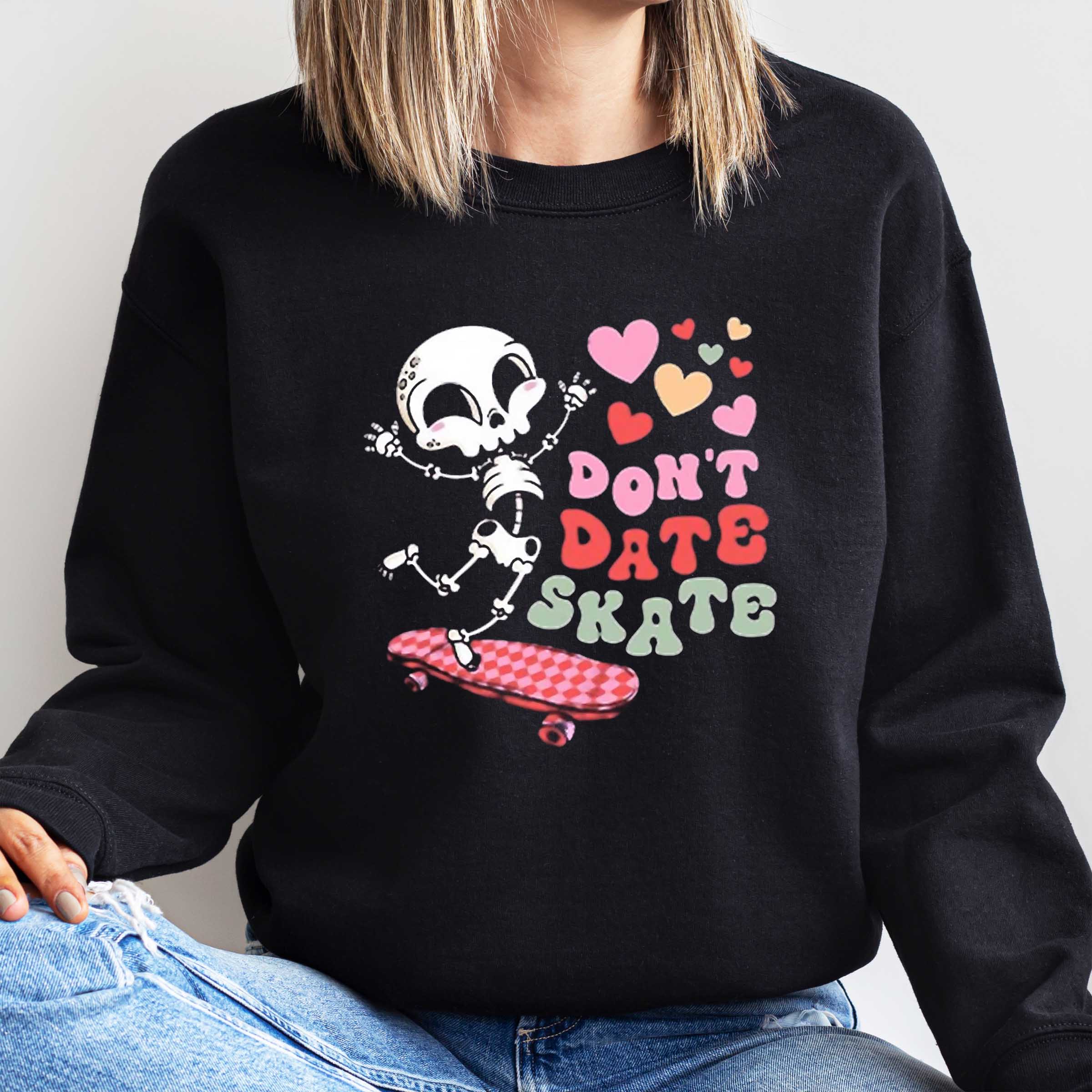 Skull Valentine Don’t Date Skate Shirt, Sweatshirt, Hoodie Shirt