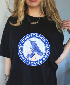 Trigger confidence always ready T-shirt, Sweatshirt, Hoodie