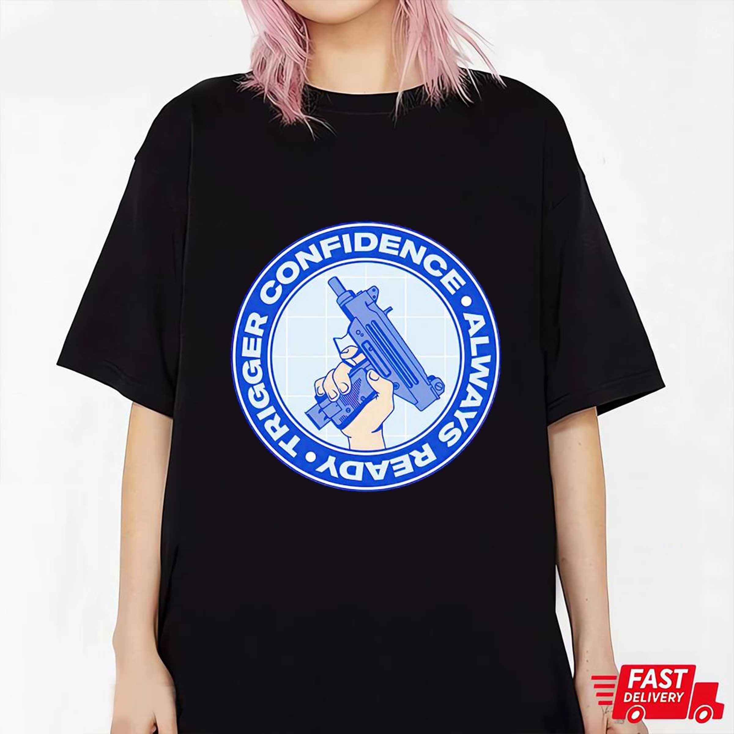 Trigger confidence always ready T-shirt, Sweatshirt, Hoodie