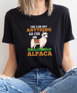 You Can Buy Anything Go For An Alpaca Animal Lover T-Shirt, Sweatshirt, Hoodie