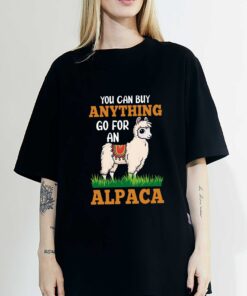 You Can Buy Anything Go For An Alpaca Animal Lover T-Shirt, Sweatshirt, Hoodie