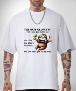 Sloth I am not clumsy the floor just hate me and the walls get in my way shirt